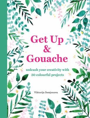 Get Up & Gouache - Unleash your creativity with 20 painting projects (Smith Jessica)(Paperback / softback)