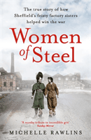Women of Steel - The Feisty Factory Sisters Who Helped Win the War (Rawlins Michelle)(Paperback / softback)