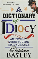 Dictionary Of Idiocy (Bayley Stephen)(Paperback / softback)
