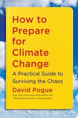 How to Prepare for Climate Change - A Practical Guide to Surviving the Chaos (Pogue David)(Paperback)