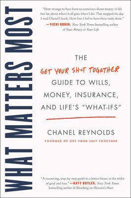 What Matters Most - The Get Your Shit Together Guide to Wills, Money, Insurance, and Life's 