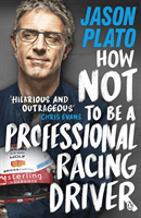 How Not to Be a Professional Racing Driver (Plato Jason)(Paperback / softback)
