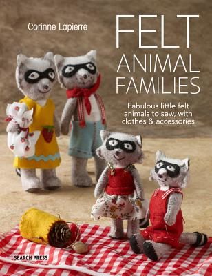 Felt Animal Families - Fabulous Little Felt Animals to Sew, with Clothes & Accessories (Lapierre Corinne)(Paperback / softback)