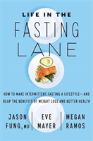 Life in the Fasting Lane - How to Make Intermittent Fasting a Lifestyle - and Reap the Benefits of Weight Loss and Better Health (Fung Dr Jason)(Paperback / softback)