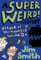 Super Weird! Mystery: Attack of the Haunted Lunchbox (Smith Jim)(Paperback / softback)