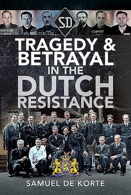 Tragedy & Betrayal in the Dutch Resistance (Korte Samuel de)(Pevná vazba)