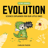 Evolution for Smart Kids - A Little Scientist's Guide to the Origins of Life (Pazos Carlos)(Board book)