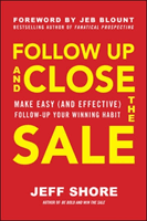Follow Up and Close the Sale: Make Easy (and Effective) Follow-Up Your Winning Habit (Shore Jeff)(Pevná vazba)