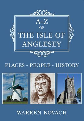 A-Z of the Isle of Anglesey - Places-People-History (Kovach Warren)(Paperback / softback)