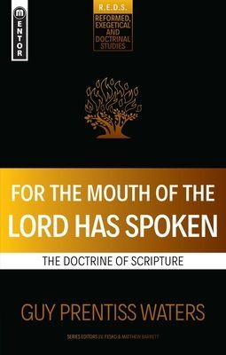 For the Mouth of the Lord Has Spoken - The Doctrine of Scripture (Waters Guy Prentiss)(Paperback / softback)