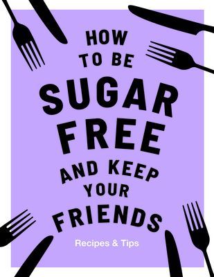 How to be Sugar-Free and Keep Your Friends (Davies Megan)(Pevná vazba)