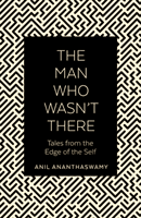 Man Who Wasn't There - Tales from the Edge of the Self (Ananthaswamy Anil)(Paperback / softback)