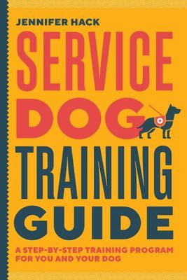 Service Dog Training Guide: A Step-By-Step Training Program for You and Your Dog (Hack Jennifer)(Paperback)