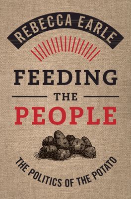 Feeding the People - The Politics of the Potato (Earle Rebecca (University of Warwick))(Pevná vazba)