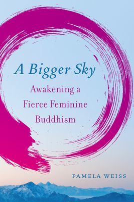 Bigger Sky - Awakening a Fierce Feminine Buddhism (Weiss Pamela)(Paperback / softback)