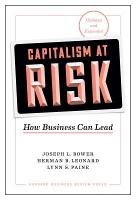 Capitalism at Risk - How Business Can Lead, Updated and Expanded (Bower Joseph L.)(Pevná vazba)