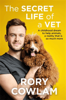 Secret Life of a Vet - A heartwarming glimpse into the real world of veterinary from TV vet Rory Cowlam (Cowlam Rory)(Pevná vazba)