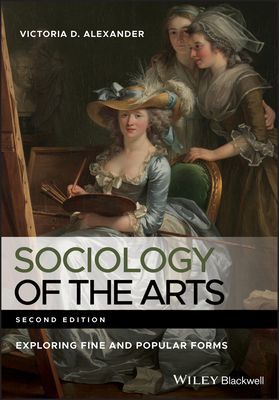 Sociology of the Arts - Exploring Fine and Popular Forms (Alexander Victoria D.)(Paperback / softback)