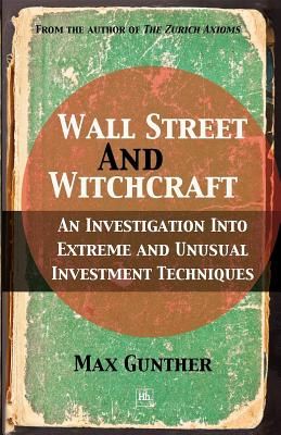 Wall Street and Witchcraft - An Investigation into Extreme and Unusual Investment Techniques (Gunther Max)(Paperback / softback)
