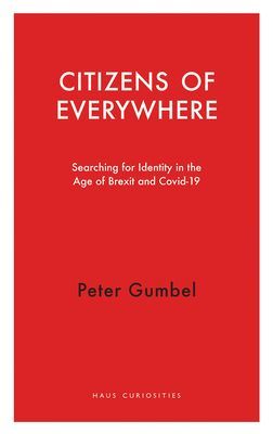 Citizens of Everywhere - Searching for Identity in the Age of Brexit (Gumbel Peter)(Paperback / softback)