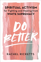 Do Better - Spiritual Activism for Fighting and Healing from White Supremacy (Ricketts Rachel)(Pevná vazba)