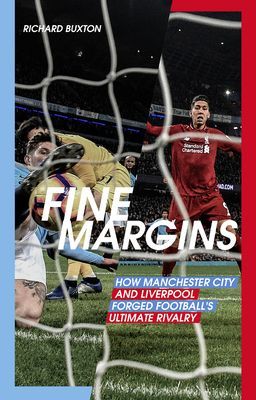 Fine Margins - How Manchester City and Liverpool Forged Football's Ultimate Rivalry (Buxton Richard)(Paperback / softback)