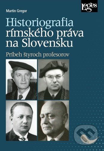 Historiografia rímskeho práva na Slovensku - Martin Gregor