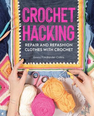 Crochet Hacking - Repair and Refashion Clothes with Crochet (Friedlander-Collins Emma)(Paperback / softback)