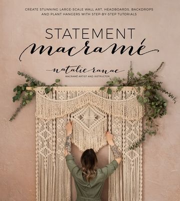 Statement Macrame - Create Stunning Large-Scale Wall Art, Headboards, Backdrops and Plant Hangers with Step-by-Step Tutorials (Ranae Natalie)(Paperback / softback)