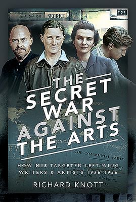 Secret War Against the Arts - How MI5 Targeted Left-Wing Writers and Artists, 1936-1956 (Knott Richard)(Pevná vazba)