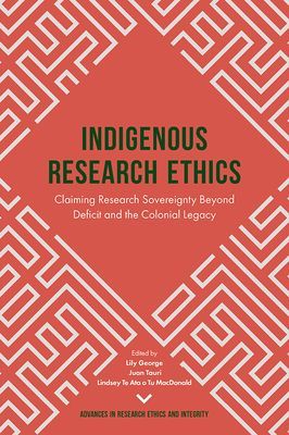 Indigenous Research Ethics - Claiming Research Sovereignty Beyond Deficit and the Colonial Legacy(Pevná vazba)