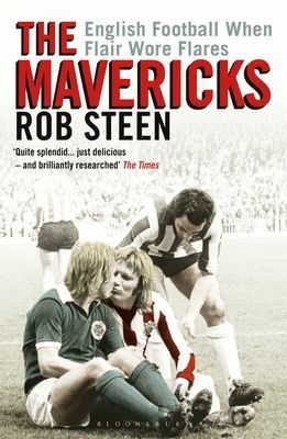 Mavericks - English Football When Flair Wore Flares (Steen Rob)(Paperback / softback)