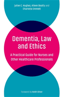 Dementia, Law and Ethics - A Practical Guide for Nurses and Other Healthcare Professionals (Hughes Julian C.)(Paperback / softback)