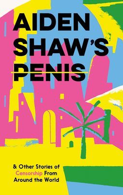 Aiden Shaw's Penis and Other Stories of Censorship From Around the World (Various)(Pevná vazba)