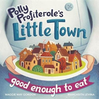 Polly Profiterole's Little Town: Good Enough to Eat (Gordon Maggie May)(Paperback / softback)