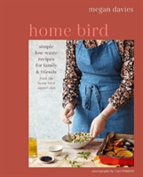 Home Bird - Simple, Low-Waste Recipes for Family and Friends (Davies Megan)(Pevná vazba)