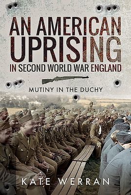 American Uprising in Second World War England - Mutiny in the Duchy (Werran Kate)(Pevná vazba)