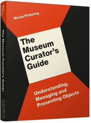 Museum Curator's Guide - Understanding, Managing and Presenting Objects (Pickering Nicola)(Paperback / softback)
