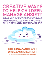 Creative Ways to Help Children Manage Anxiety - Ideas and Activities for Working Therapeutically with Worried Children and Their Families (Zandt Fiona)(Paperback / softback)