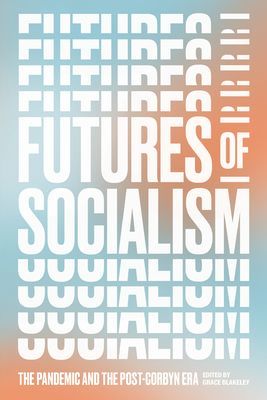 Futures of Socialism - The Pandemic and the Post-Corbyn Era(Paperback / softback)