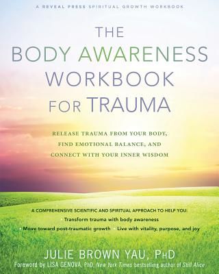 The Body Awareness Workbook for Trauma: Release Trauma from Your Body, Find Emotional Balance, and Connect with Your Inner Wisdom (Brown Yau Julie)(Paperback)