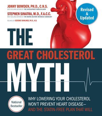 Great Cholesterol Myth, Revised and Expanded - Why Lowering Your Cholesterol Won't Prevent Heart Disease--and the Statin-Free Plan that Will (Bowden Jonny)(Paperback / softback)