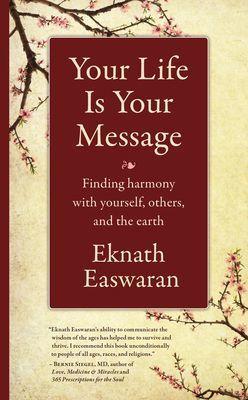 Your Life Is Your Message - Finding Harmony with Yourself, Others & the Earth (Easwaran Eknath)(Paperback / softback)