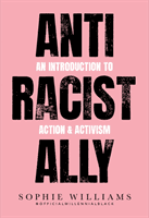 Anti-Racist Ally - An Introduction to Action and Activism (Williams Sophie)(Paperback / softback)