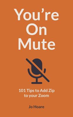 You're On Mute - 101 Tips to Add Zip to your Zoom (Hoare Jo)(Paperback / softback)