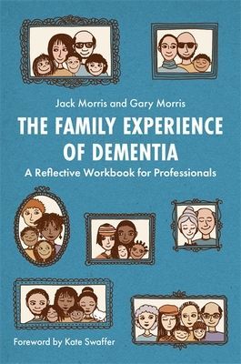 Family Experience of Dementia - A Reflective Workbook for Professionals (Morris Gary)(Paperback / softback)