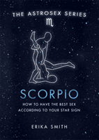 Astrosex: Scorpio - How to have the best sex according to your star sign (Smith Erika W.)(Pevná vazba)