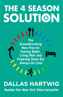 4 Season Solution - The Groundbreaking New Plan for Feeling Better, Living Well and Powering Down Our Always-on Lives (Hartwig Dallas)(Paperback / softback)