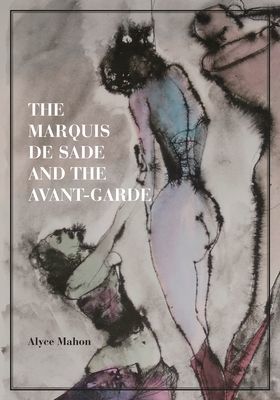 The Marquis de Sade and the Avant-Garde (Mahon Alyce)(Pevná vazba)