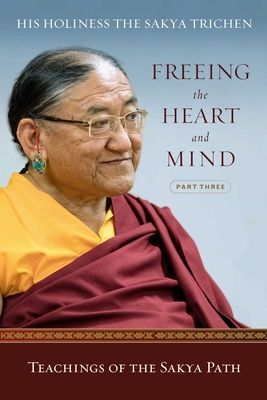 Freeing the Heart and Mind: Part Three: Teachings of the Sakya Path (Sakya Trichen)(Paperback)